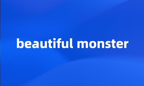 beautiful monster