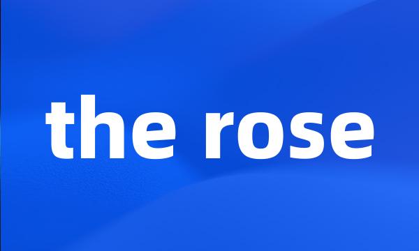 the rose