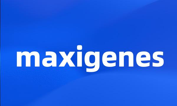 maxigenes