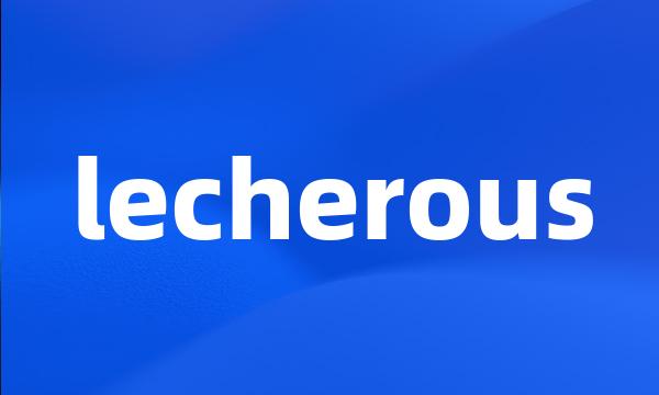 lecherous