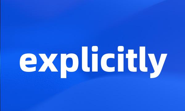 explicitly