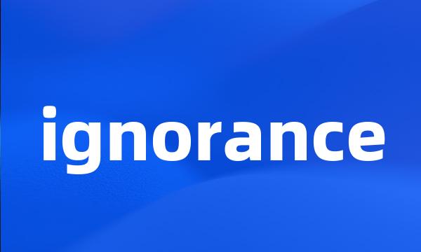 ignorance