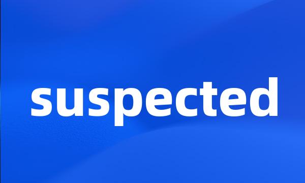 suspected