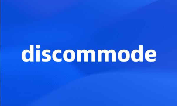 discommode