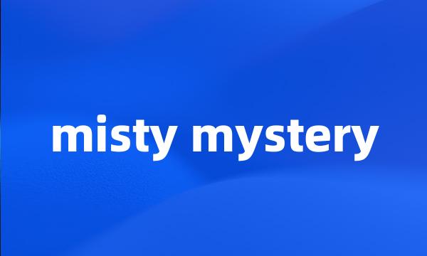 misty mystery