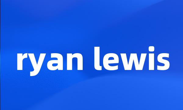 ryan lewis