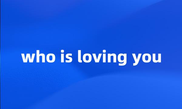 who is loving you