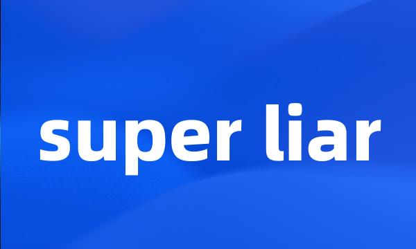 super liar