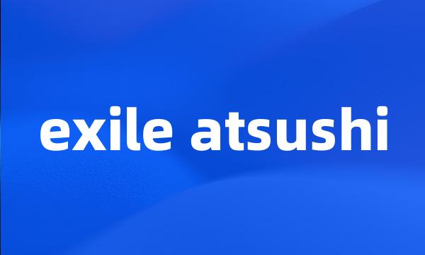 exile atsushi