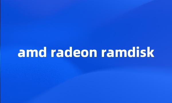 amd radeon ramdisk