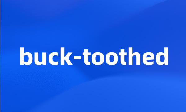 buck-toothed