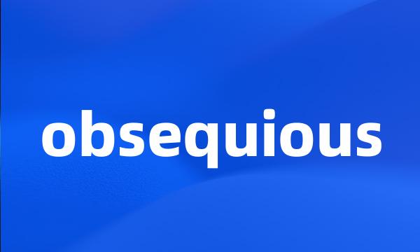 obsequious