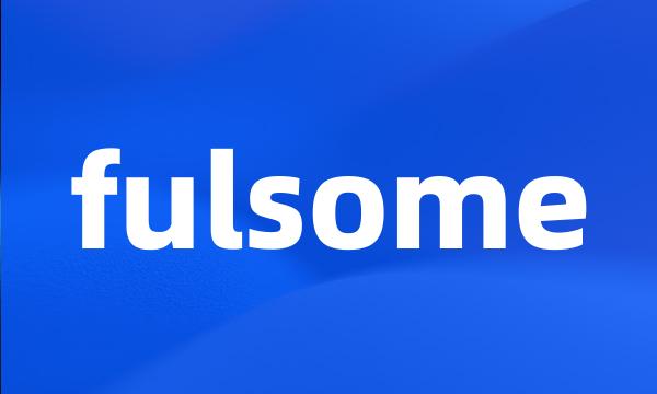 fulsome