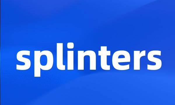 splinters