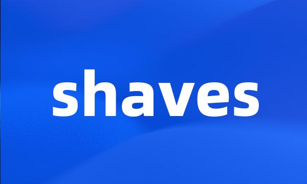 shaves