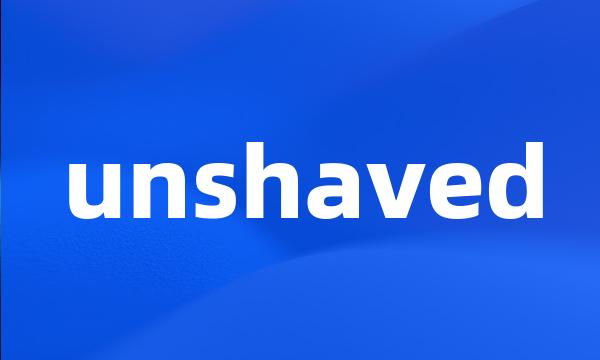 unshaved