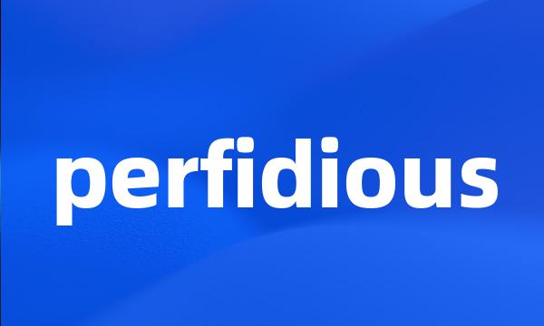 perfidious