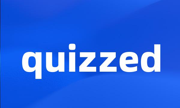 quizzed