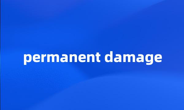 permanent damage