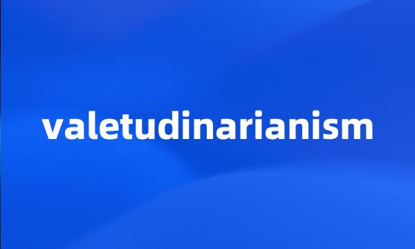 valetudinarianism