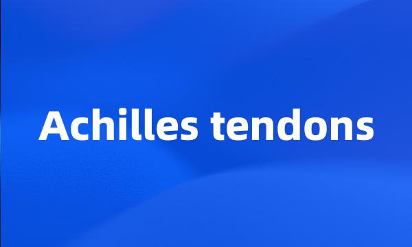 Achilles tendons