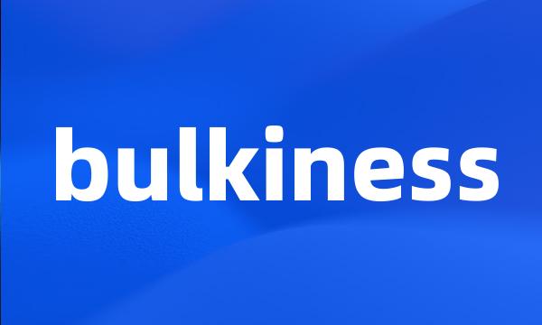 bulkiness