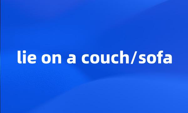 lie on a couch/sofa