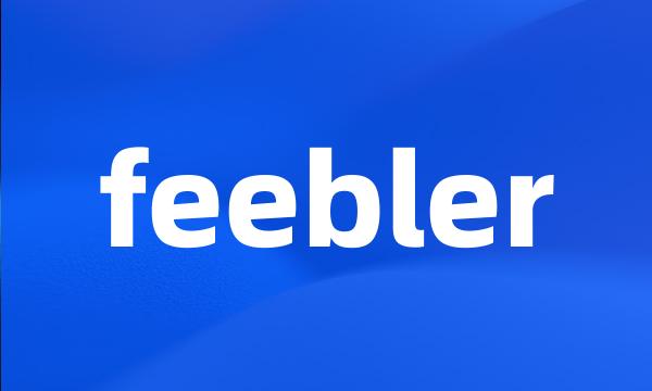 feebler