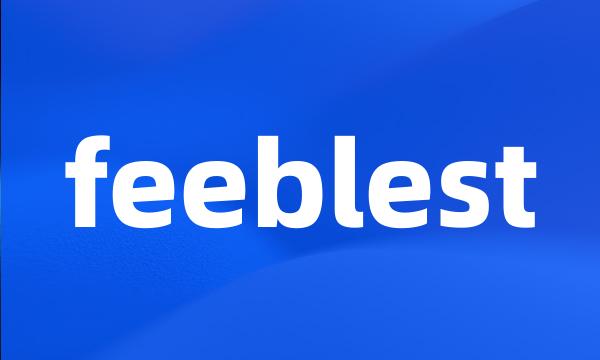 feeblest