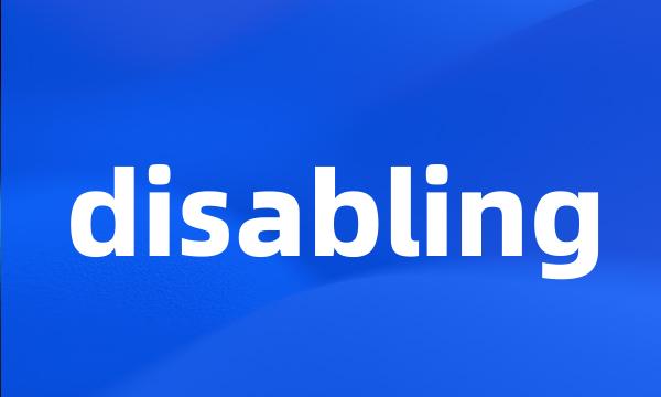 disabling