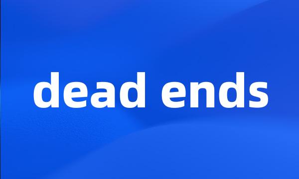 dead ends