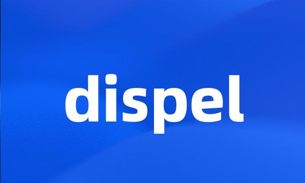 dispel