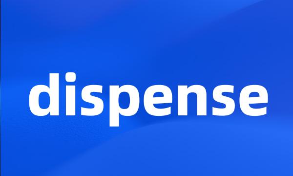 dispense