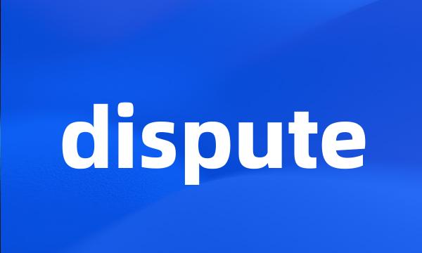 dispute