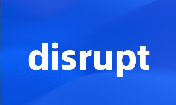 disrupt