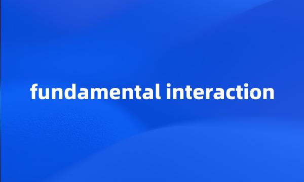 fundamental interaction