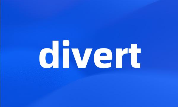 divert