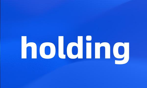 holding