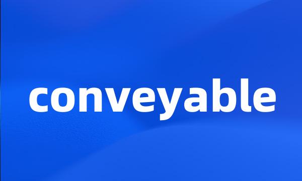 conveyable