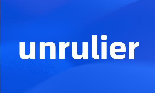 unrulier