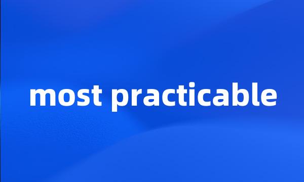 most practicable