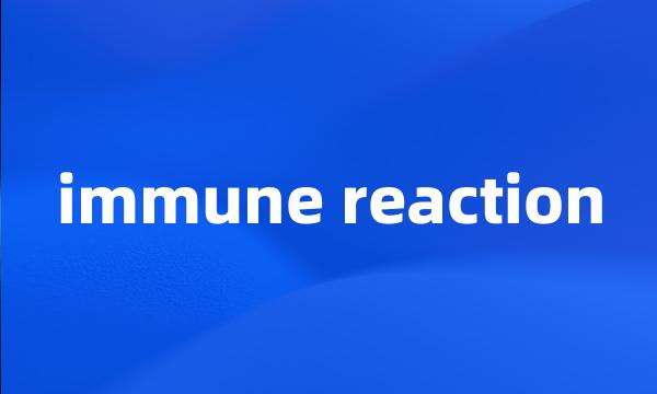 immune reaction