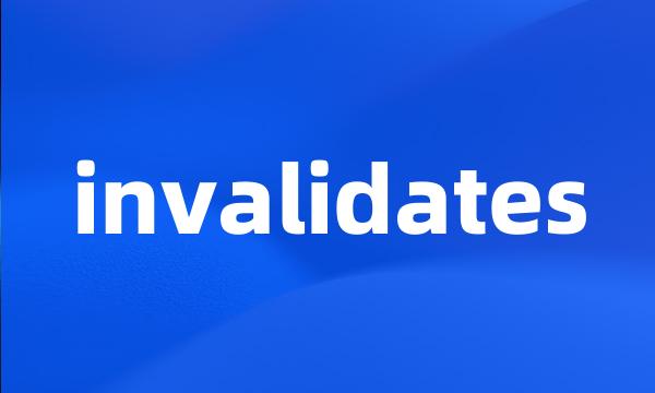 invalidates