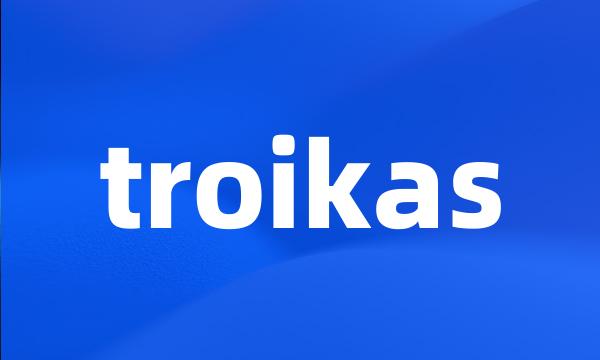 troikas