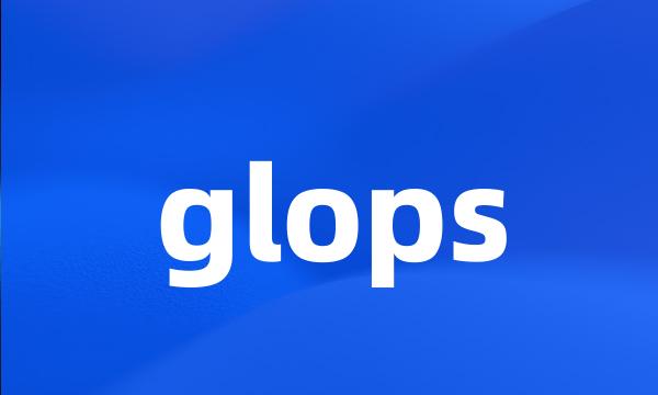 glops