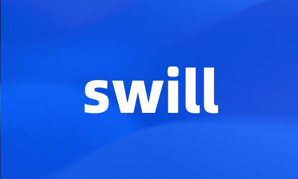 swill