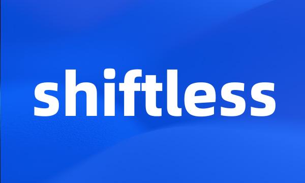 shiftless