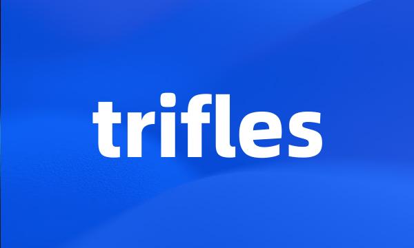 trifles