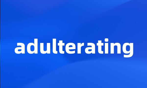 adulterating