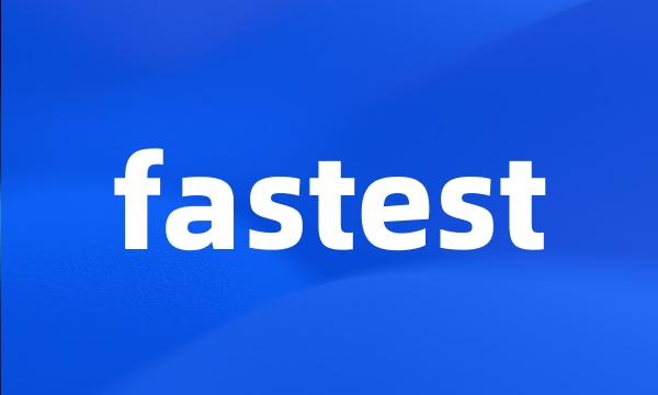 fastest